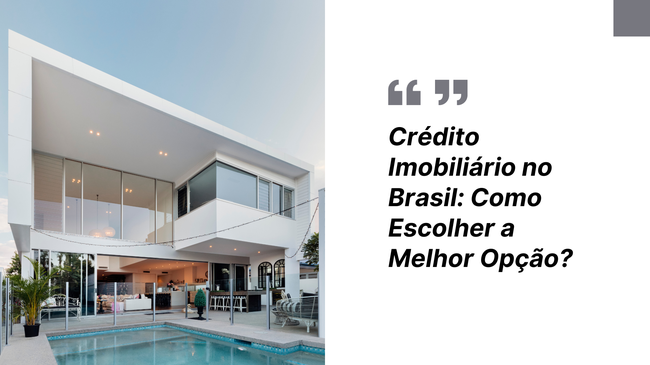 Crédito Imobiliário no Brasil: Estratégias para Escolher a Melhor Opção