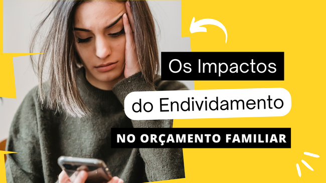 Equilibrando as Finanças: Enfrentando o Endividamento no Orçamento Familiar